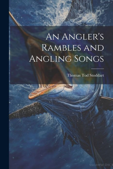 An Angler's Rambles And Angling Songs