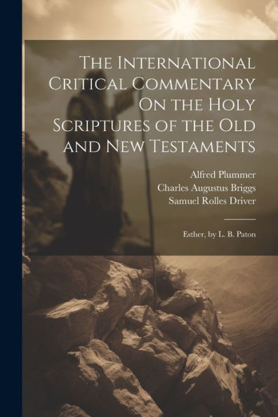 The International Critical Commentary On The Holy Scriptures Of The Old And New Testaments: Esther, By L. B. Paton