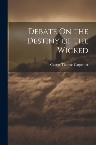 Debate On The Destiny Of The Wicked