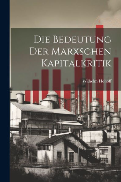 Die Bedeutung Der Marxschen Kapitalkritik (German Edition)