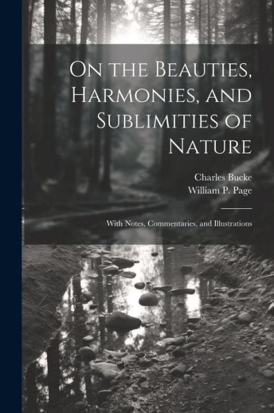 On The Beauties, Harmonies, And Sublimities Of Nature: With Notes, Commentaries, And Illustrations