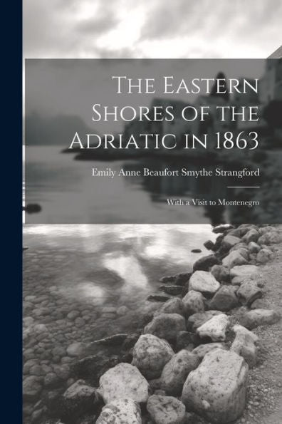 The Eastern Shores Of The Adriatic In 1863: With A Visit To Montenegro