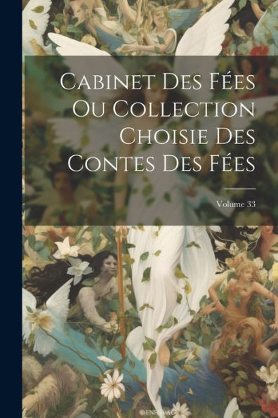 Cabinet Des Fées Ou Collection Choisie Des Contes Des Fées; Volume 33 (French Edition)
