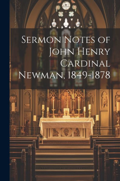 Sermon Notes Of John Henry Cardinal Newman, 1849-1878