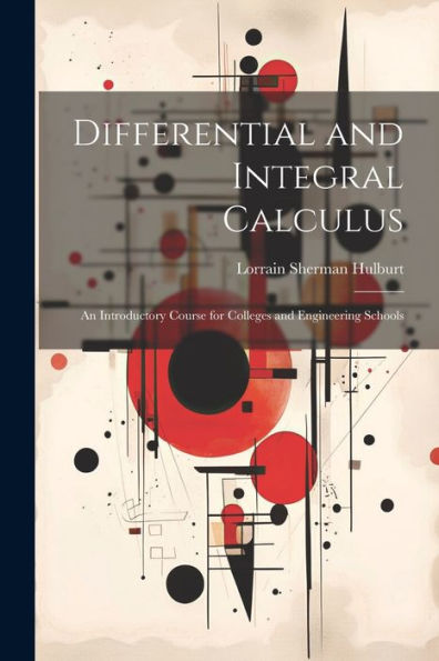 Differential And Integral Calculus: An Introductory Course For Colleges And Engineering Schools