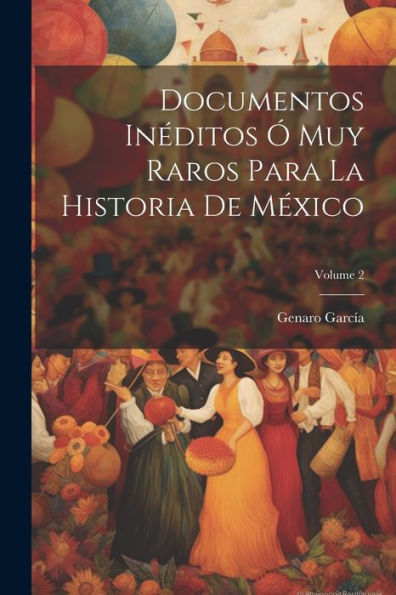 Documentos Inéditos Ó Muy Raros Para La Historia De México; Volume 2 (Spanish Edition)