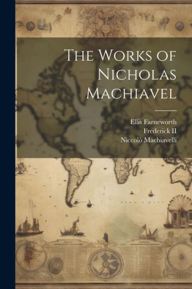 The Works Of Nicholas Machiavel