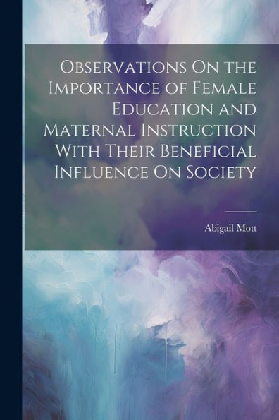 Observations On The Importance Of Female Education And Maternal Instruction With Their Beneficial Influence On Society