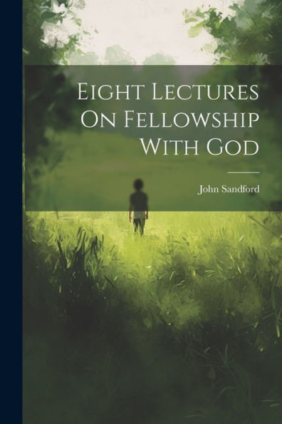 Eight Lectures On Fellowship With God