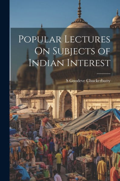 Popular Lectures On Subjects Of Indian Interest