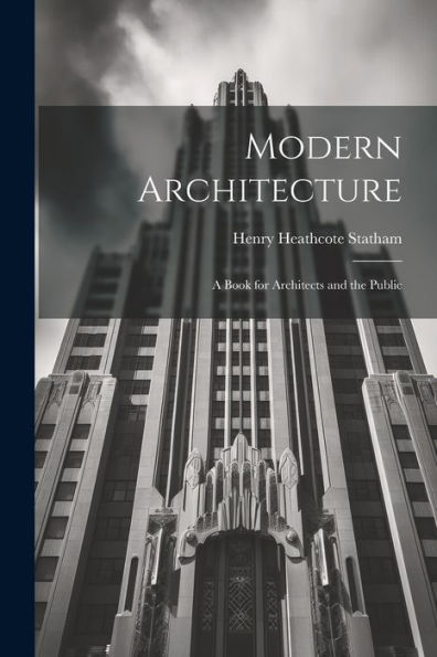 Modern Architecture: A Book For Architects And The Public