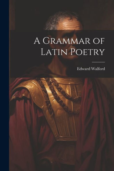 A Grammar Of Latin Poetry