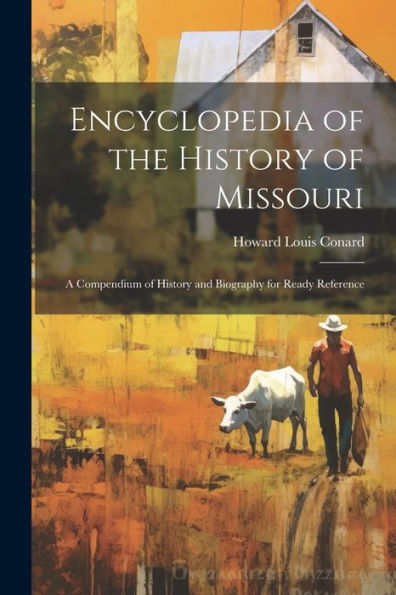 Encyclopedia Of The History Of Missouri: A Compendium Of History And Biography For Ready Reference