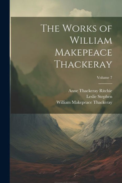The Works Of William Makepeace Thackeray; Volume 7