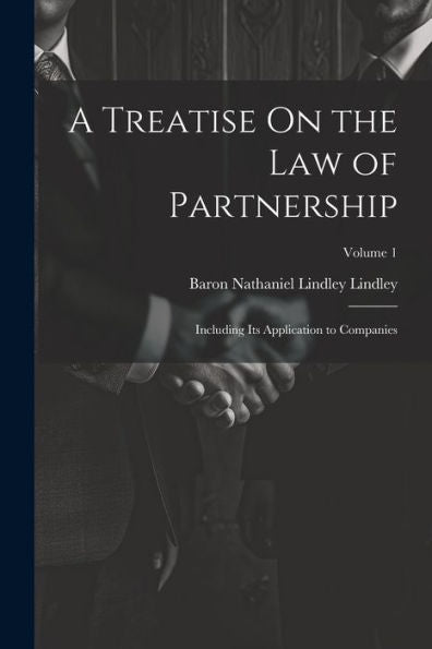 A Treatise On The Law Of Partnership: Including Its Application To Companies; Volume 1