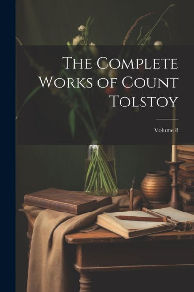 The Complete Works Of Count Tolstoy; Volume 8