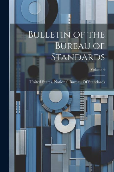 Bulletin Of The Bureau Of Standards; Volume 4