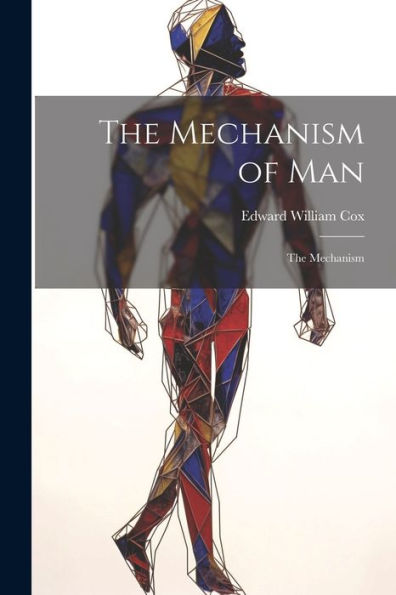 The Mechanism Of Man: The Mechanism