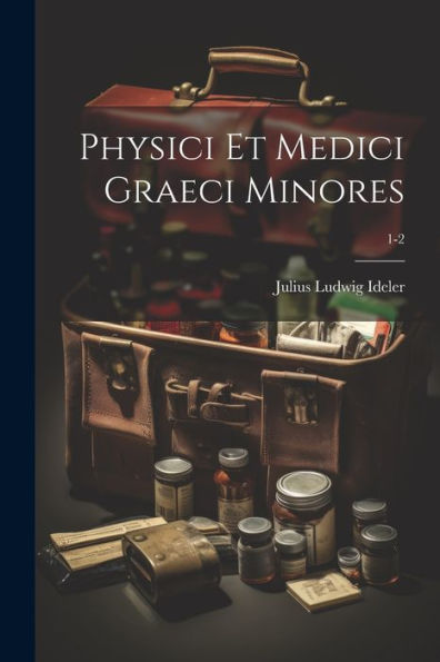 Physici Et Medici Graeci Minores; 1-2 (Ancient Greek Edition)