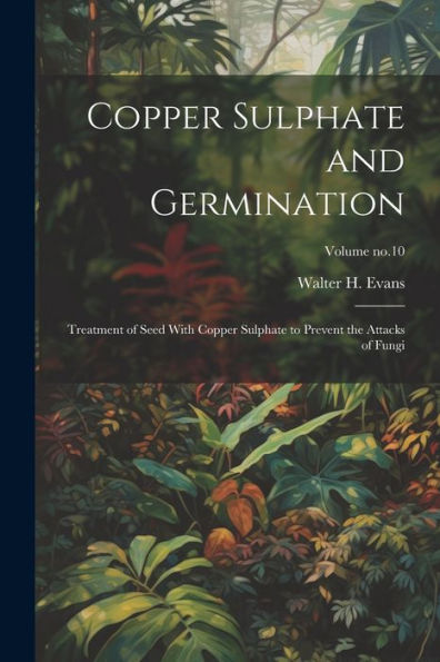 Copper Sulphate And Germination: Treatment Of Seed With Copper Sulphate To Prevent The Attacks Of Fungi; Volume No.10