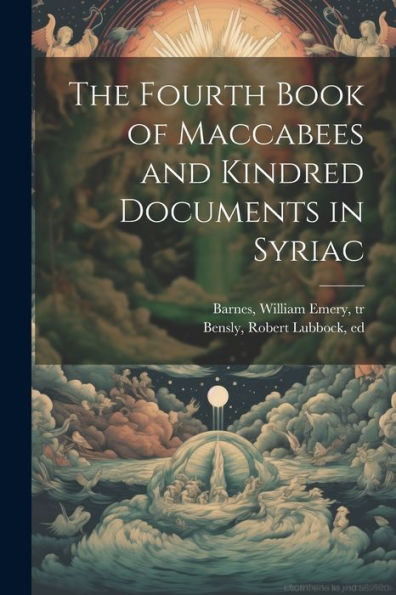 The Fourth Book Of Maccabees And Kindred Documents In Syriac