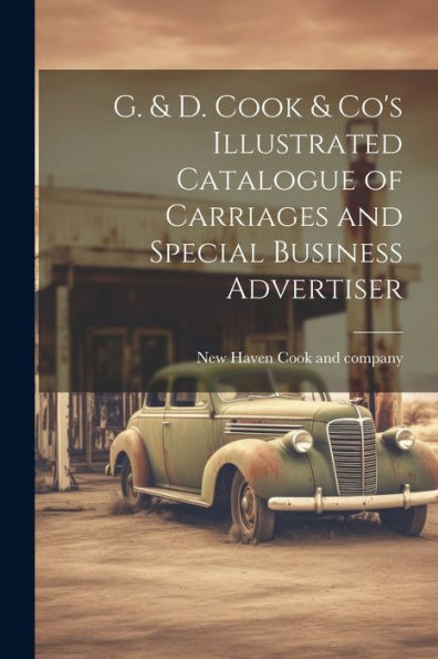 G. & D. Cook & Co's Illustrated Catalogue Of Carriages And Special Business Advertiser