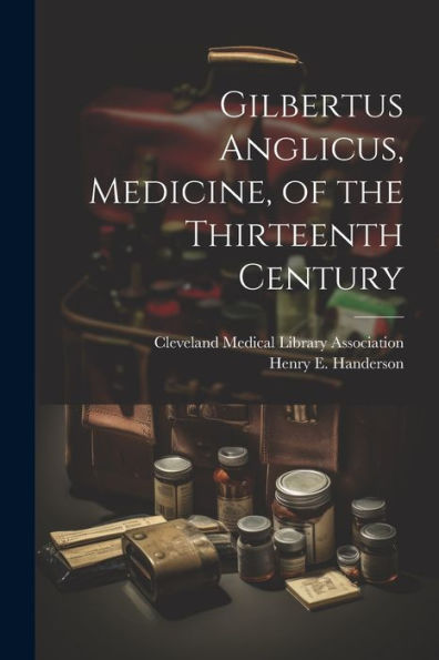 Gilbertus Anglicus, Medicine, Of The Thirteenth Century