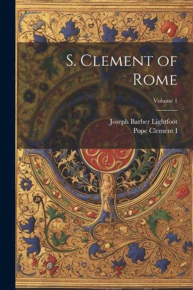S. Clement Of Rome; Volume 1