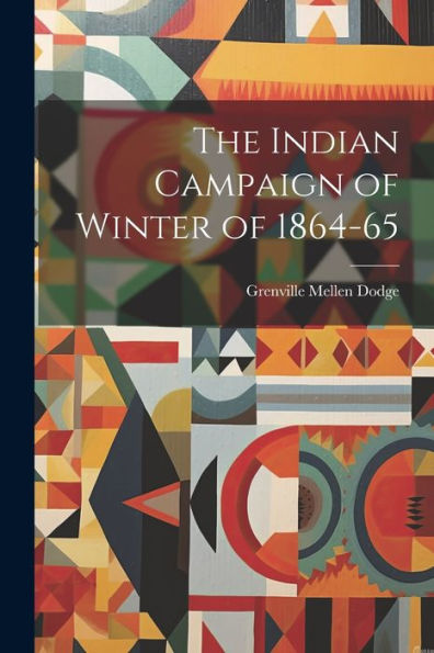 The Indian Campaign Of Winter Of 1864-65