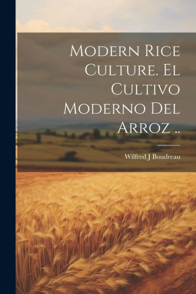 Modern Rice Culture. El Cultivo Moderno Del Arroz ..