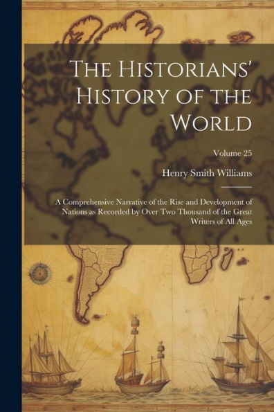 The Historians' History Of The World; A Comprehensive Narrative Of The Rise And Development Of Nations As Recorded By Over Two Thousand Of The Great Writers Of All Ages; Volume 25