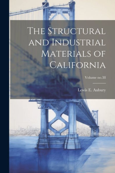 The Structural And Industrial Materials Of California; Volume No.38