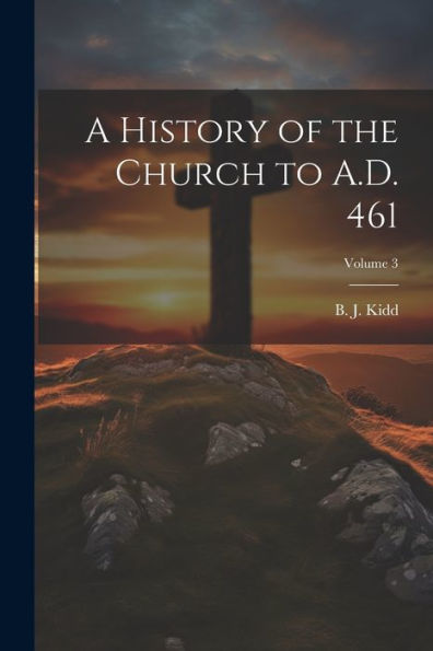 A History Of The Church To A.D. 461; Volume 3