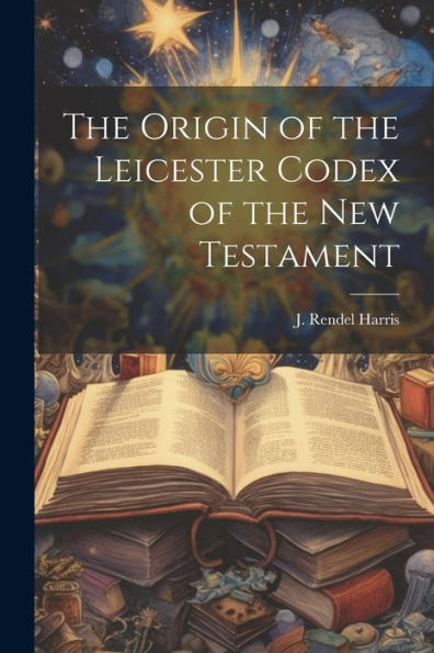 The Origin Of The Leicester Codex Of The New Testament