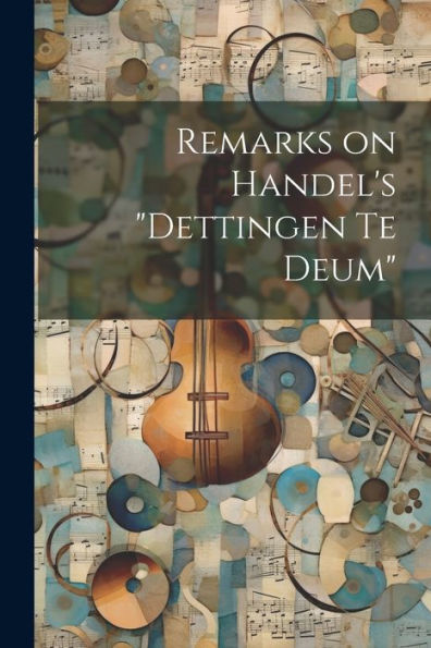 Remarks On Handel's "Dettingen Te Deum"
