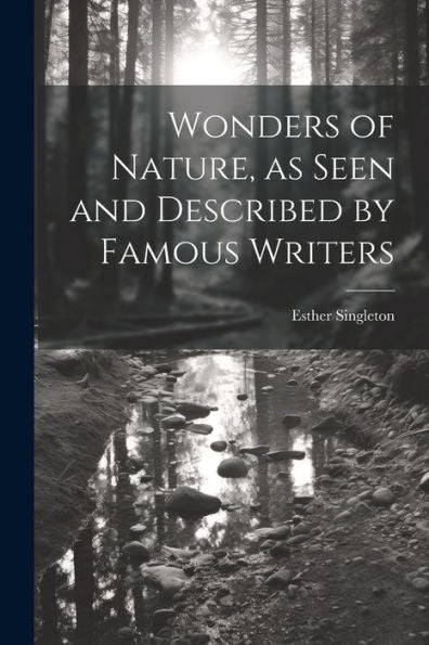 Wonders Of Nature, As Seen And Described By Famous Writers