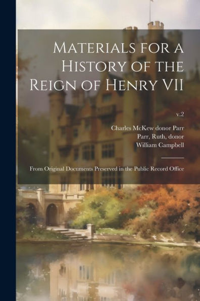 Materials For A History Of The Reign Of Henry Vii: From Original Documents Preserved In The Public Record Office; V.2