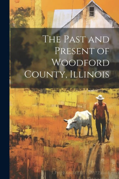 The Past And Present Of Woodford County, Illinois