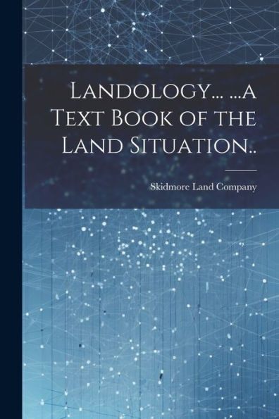 Landology... ...A Text Book Of The Land Situation..