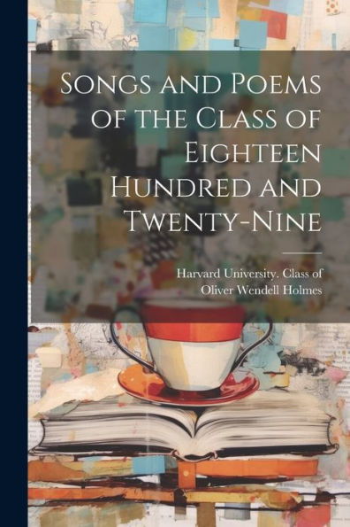 Songs And Poems Of The Class Of Eighteen Hundred And Twenty-Nine