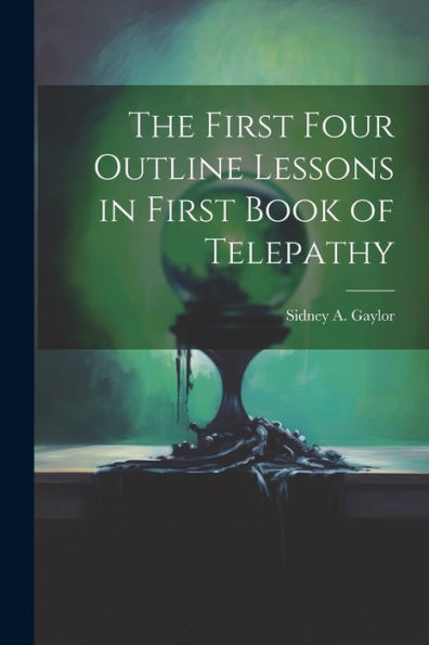 The First Four Outline Lessons In First Book Of Telepathy