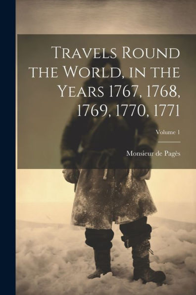 Travels Round The World, In The Years 1767, 1768, 1769, 1770, 1771; Volume 1