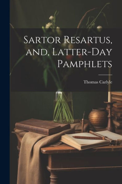 Sartor Resartus, And, Latter-Day Pamphlets
