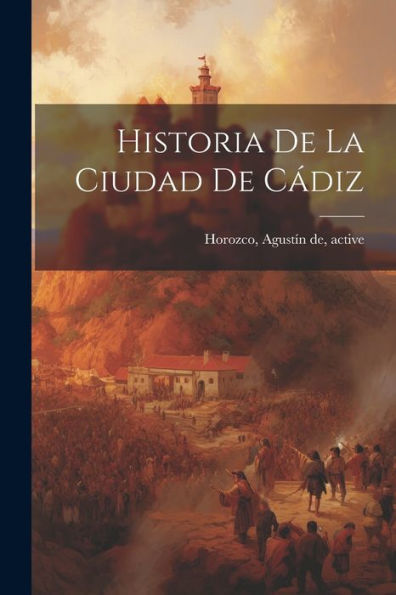 Historia De La Ciudad De Ca´Diz (Spanish Edition)