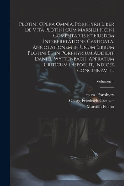 Plotini Opera Omnia. Porphyrii Liber De Vita Plotini Cum Marsilii Ficini Comentariis Et Ejusdem Interpretatione Castigata. Annotationem In Unum Librum ... Indices Concinnavit...; (Latin Edition)