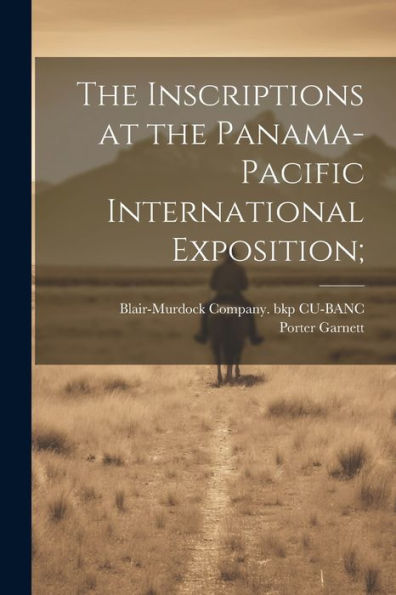The Inscriptions At The Panama-Pacific International Exposition;