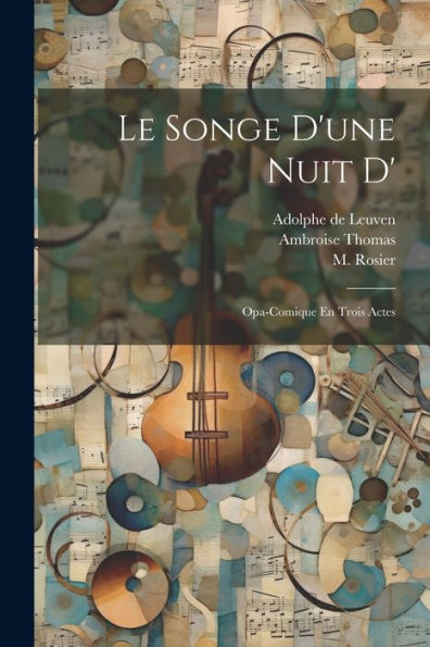 Le Songe D'Une Nuit D': Opa-Comique En Trois Actes