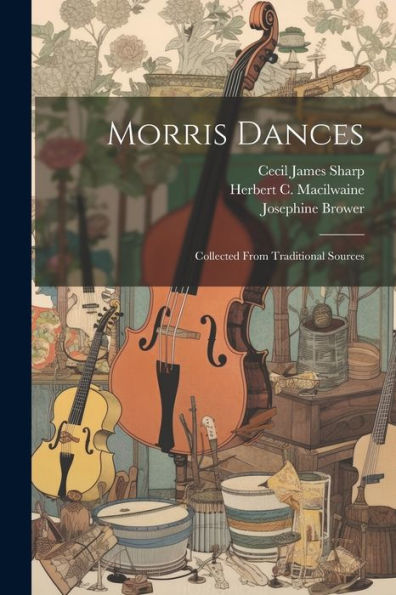 Morris Dances: Collected From Traditional Sources