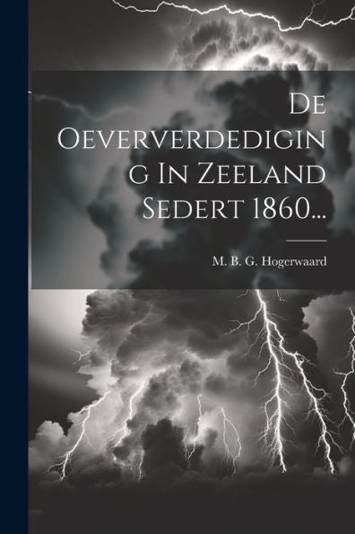 De Oeververdediging In Zeeland Sedert 1860... (Dutch Edition)
