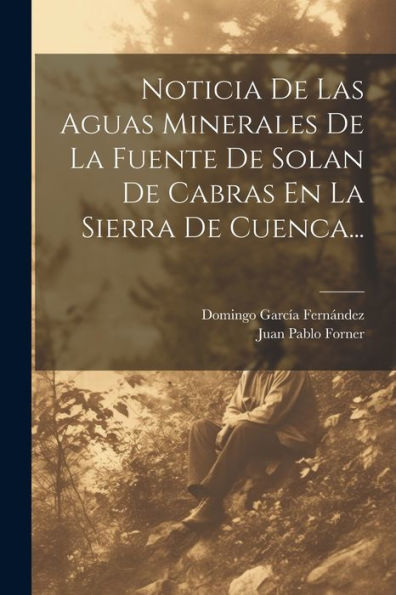 Noticia De Las Aguas Minerales De La Fuente De Solan De Cabras En La Sierra De Cuenca... (Spanish Edition)